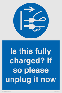 Is this fully charged? If so please unplug it now